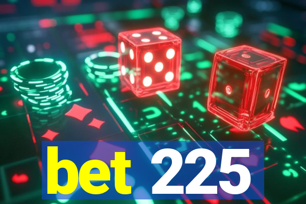 bet 225